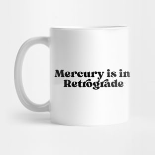 Mercury is in retrograde Mug
